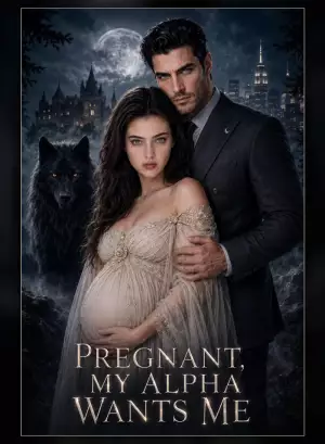Pregnant，My Alpha Wants Me