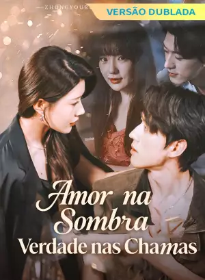 [Versão Dublada] Amor na Sombra, Verdade nas Chamas